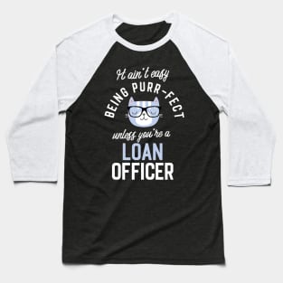 Loan Officer Cat Lover Gifts - It ain't easy being Purr Fect Baseball T-Shirt